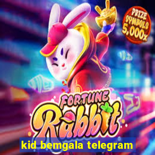 kid bemgala telegram